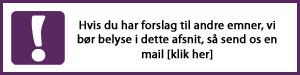 Klik her for at sende en mail med forslag til andre emner vi bør belyse